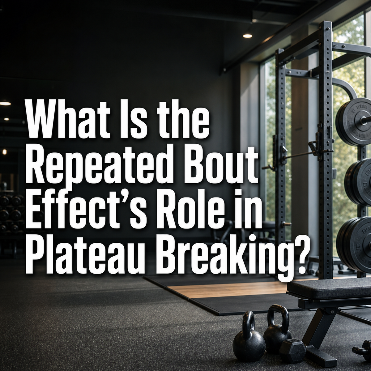 Gym interior with text on the Repeated Bout Effect and Plateau Breaking, showing kettlebells and a weight rack.